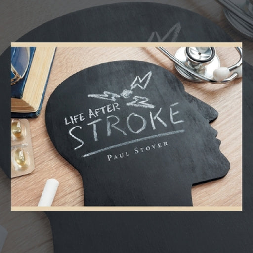 Life After Stroke by Paul Stover