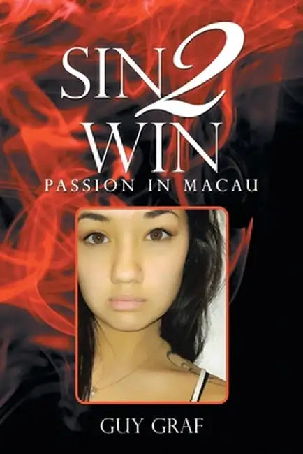 Sin 2 Win: Passion in Macau by Guy Graf