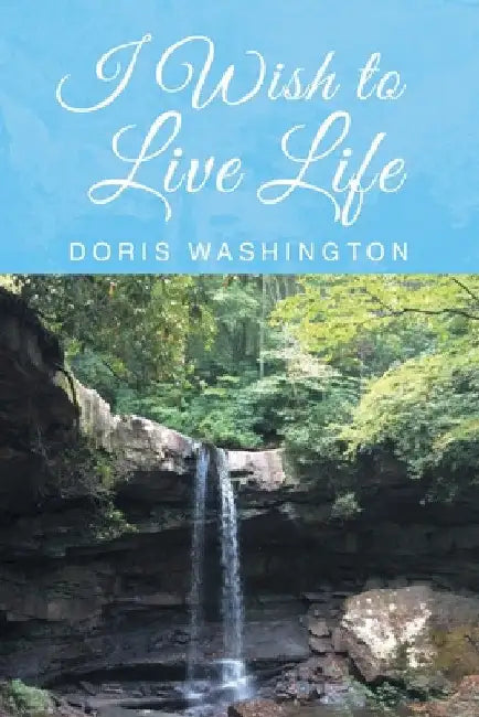 I Wish to Live Life by Doris Washington