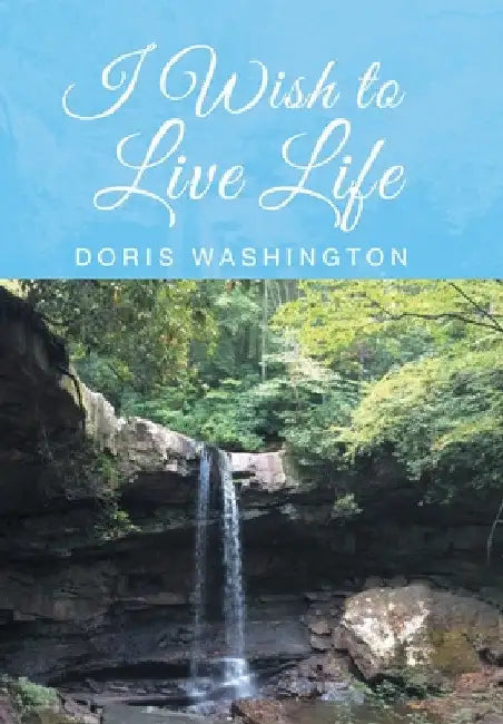 I Wish to Live Life by Doris Washington