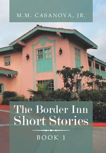 The Border Inn Short Stories by M. M. Casanova J. R.