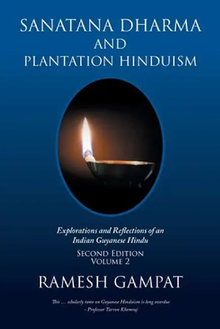Sanatana Dharma and Plantation Hinduism (Second Edition Volume 2): Explorations and Reflections of an Indian Guyanese Hindu by Ramesh Gampat