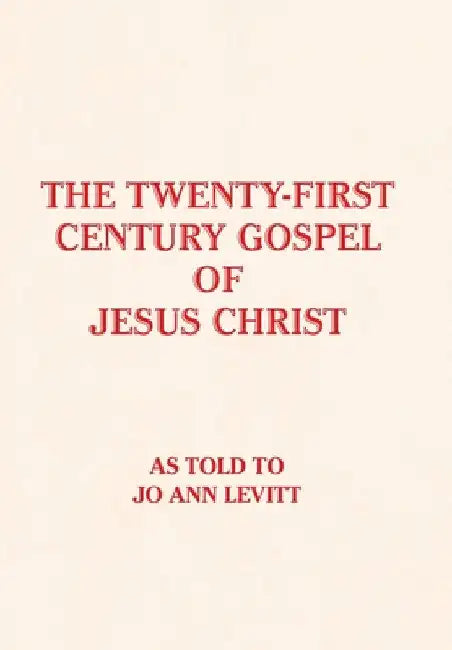 The Twenty-First-Century Gospel of Jesus Christ by Jo Ann Levitt