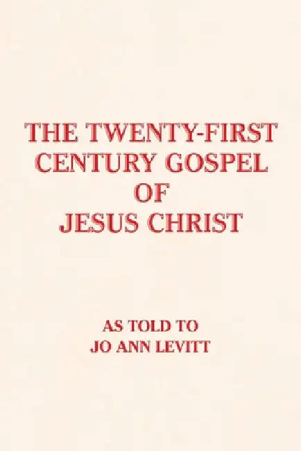 The Twenty-First-Century Gospel of Jesus Christ by Jo Ann Levitt