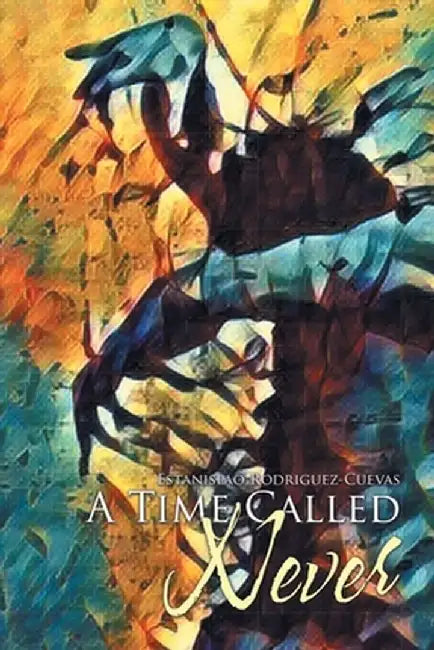 A Time Called Never by Estanislao Rodriguez-Cuevas