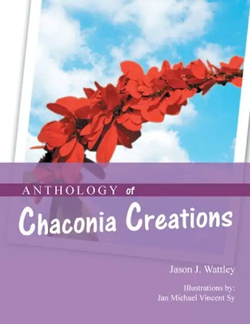 Anthology of Chaconia Creations: 2Nd Edition by Jason J. Wattley