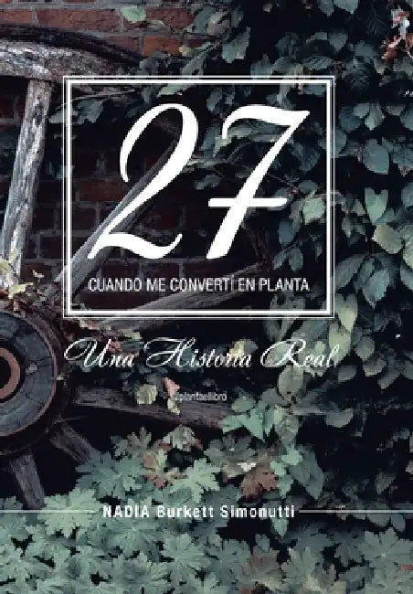 27: Cuando Me Convertí En Planta by Nadia Burkett Simonutti