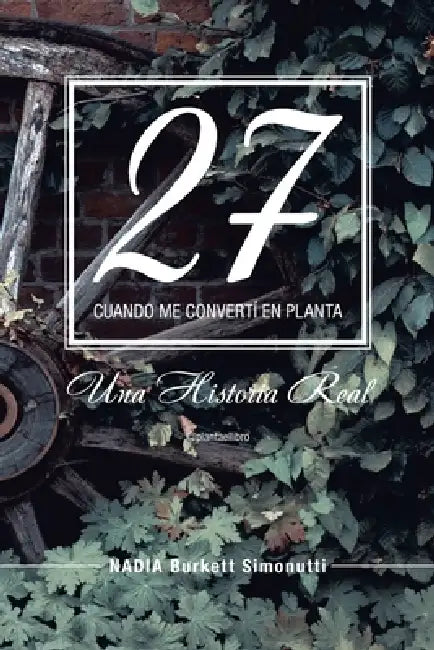 27: Cuando Me Convertí En Planta by Nadia Burkett Simonutti