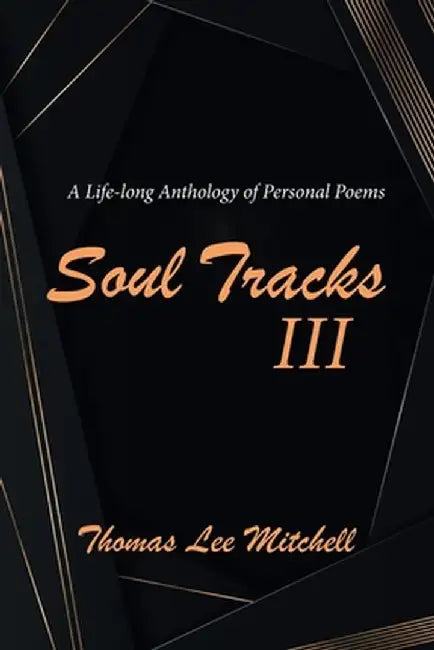 Soul Tracks Iii: A Life-Long Anthology of Personal Poems by Thomas Lee Mitchell