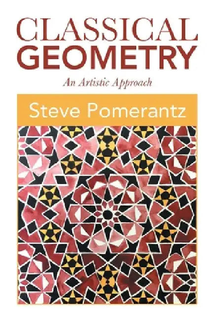 Classical Geometry: An Artistic Approach by Steve Pomerantz