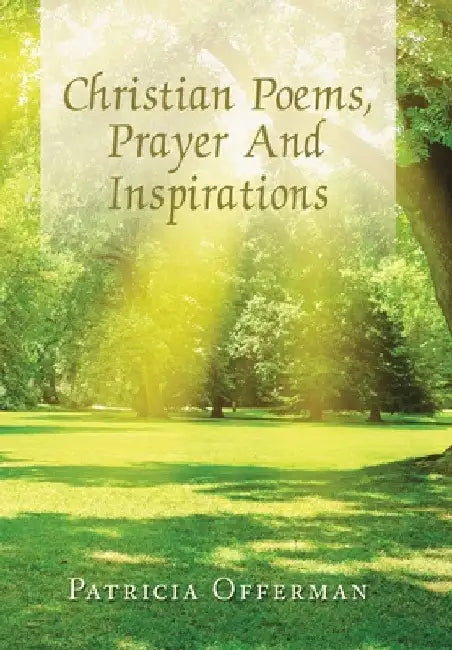 Christian Poems, Prayer and Inspirations by Patricia Offerman