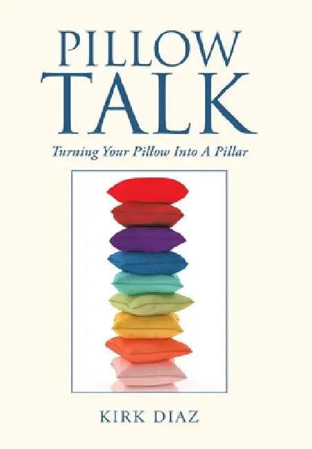 Pillow Talk: Turning Your Pillow into a Pillar by Kirk Diaz