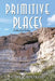 Primitive Places: Collected Haiku by Steve K. Bertrand