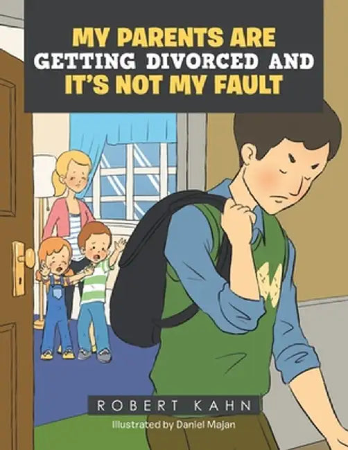 My Parents Are Getting Divorced and It's Not My Fault by Robert Kahn