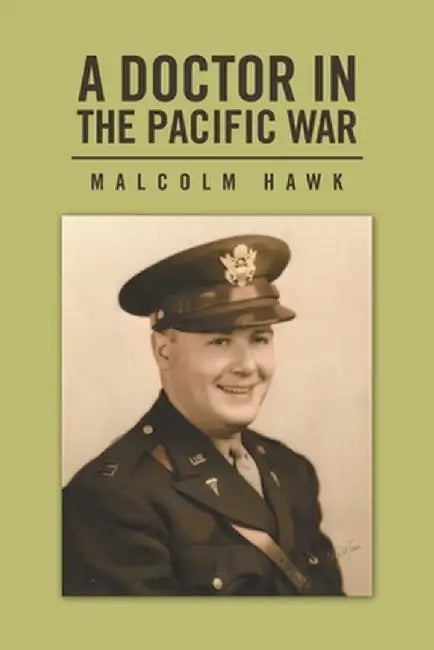 A Doctor in the Pacific War by Malcolm Hawk