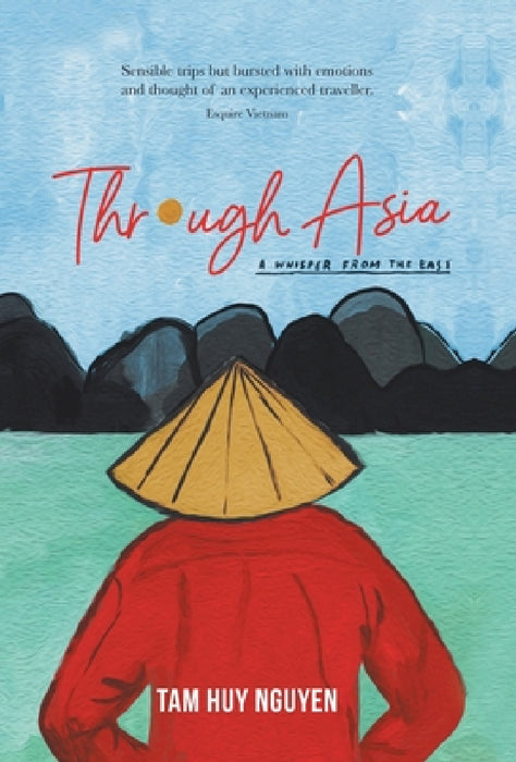 Through Asia: A Whisper from the East by Tam Huy Nguyen