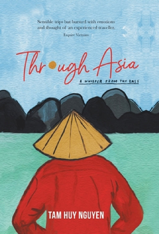 Through Asia: A Whisper from the East by Tam Huy Nguyen
