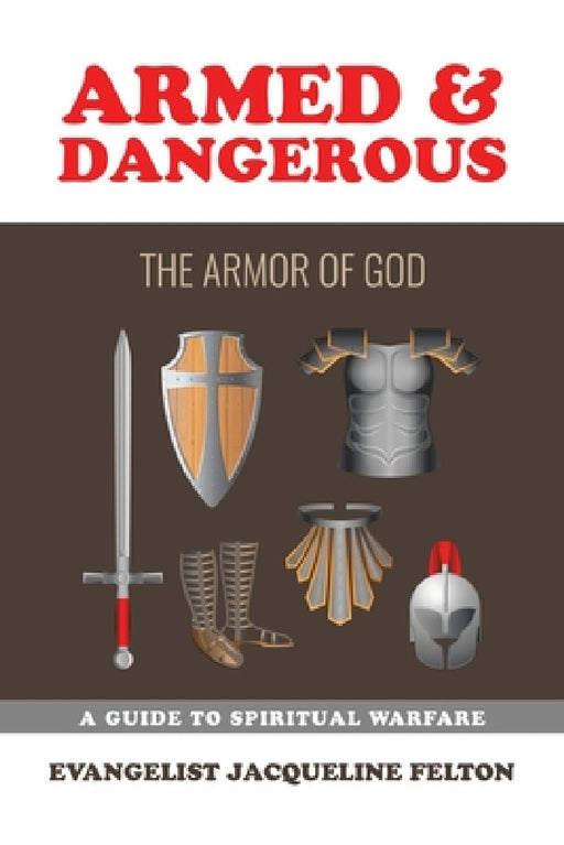 Armed & Dangerous: The Armor of God by Evangelist Jacqueline Felton