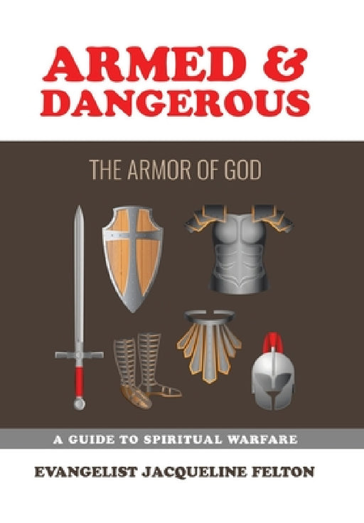Armed & Dangerous: The Armor of God by Evangelist Jacqueline Felton