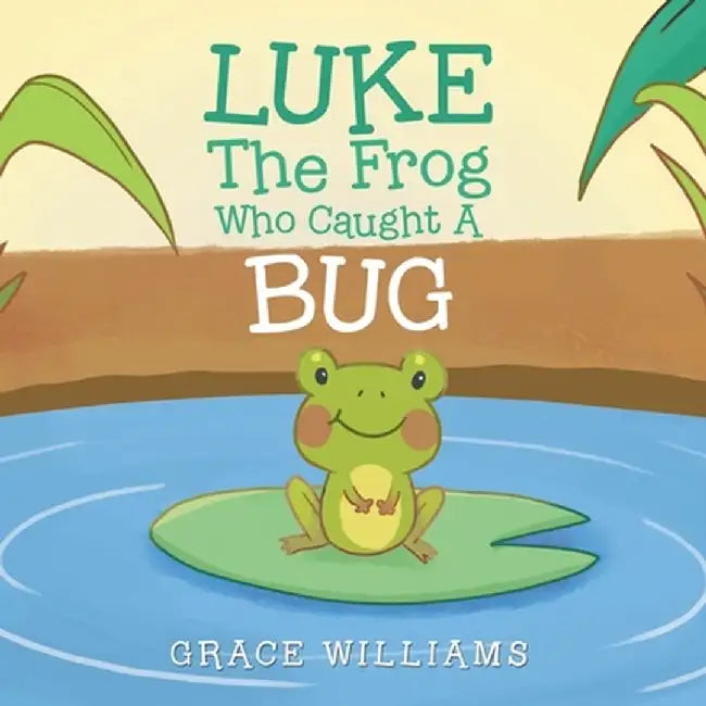 Luke the Frog Who Caught a Bug by Grace Williams