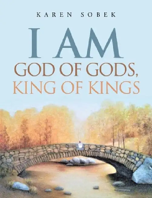 I Am God of Gods, King of Kings by Karen Sobek