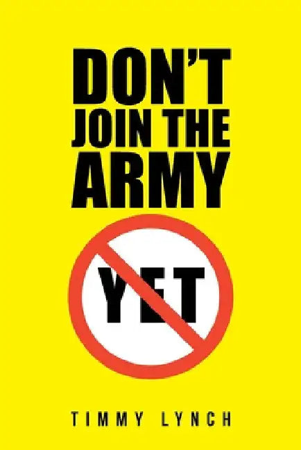 Don't Join the Army Yet!! by Timmy Lynch