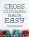 Cross Stitching Made Easy by Dawn Rohde