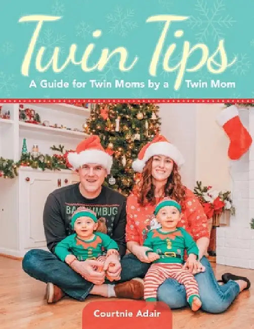 Twin Tips: A Guide for Twin Moms by a Twin Mom by Courtnie Adair
