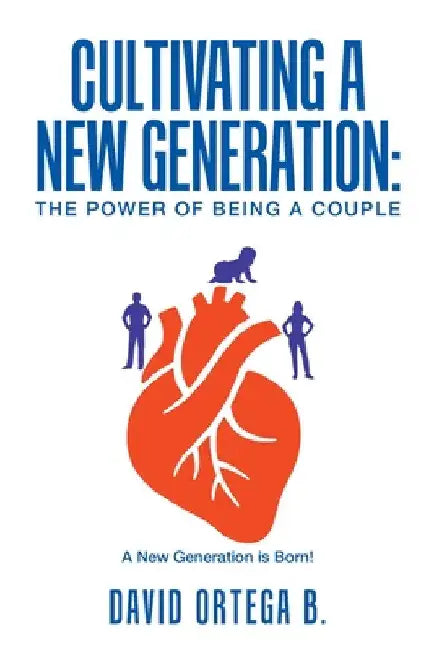 Cultivating a New Generation: The Power of Being a Couple by David Ortega B.