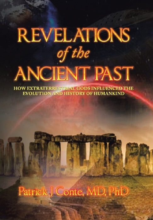 Revelations of the Ancient Past: How Extraterrestrial Gods Influenced the Evolution and History of Humankind by Patrick J. Conte