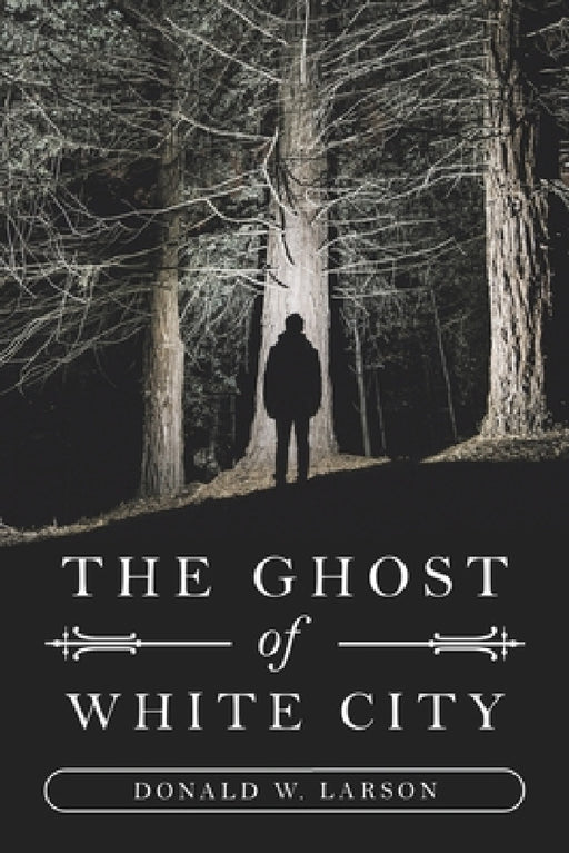 The Ghost of White City by Donald W. Larson