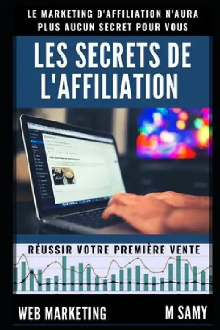 Les Secrets de L'affiliation: Réussir Sa Première Vente by M, Samy