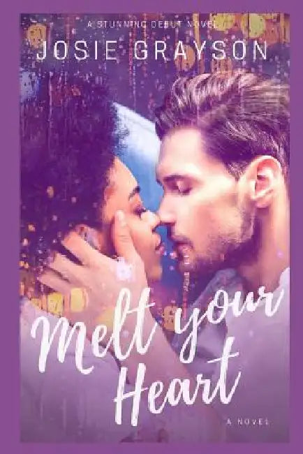 Melt Your Heart: A Contemporary Multicultural Romance Novel by Josie Grayson