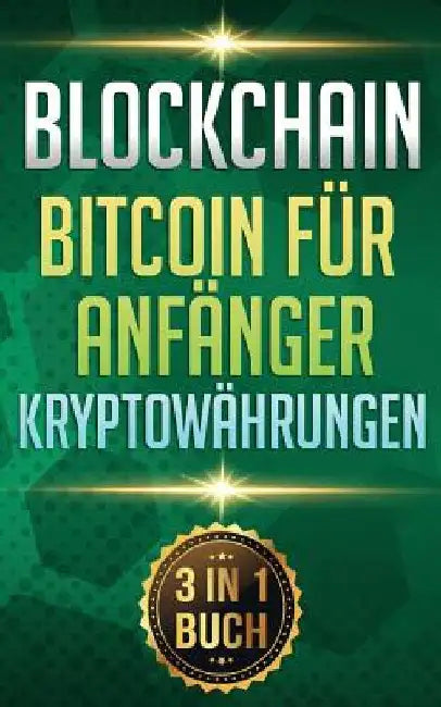Blockchain I Bitcoin Für Anfänger I Kryptowährungen: Alles Über Krypto Investment, Bitcoin Wallet Und Blockchain Für Anfänger by Baer, Thomas
