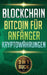 Blockchain I Bitcoin Für Anfänger I Kryptowährungen: Alles Über Krypto Investment, Bitcoin Wallet Und Blockchain Für Anfänger by Baer, Thomas