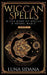 Wiccan Spells: 2 Books in 1 - Wicca Book of Spells & Herbal Magic by Luna Sidana