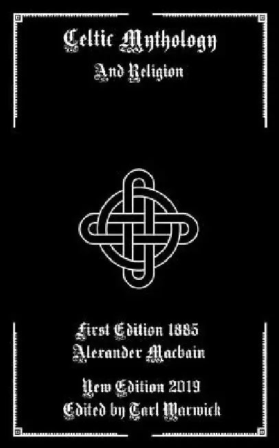 Celtic Mythology: And Religion by Tarl Warwick