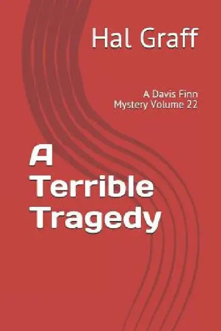 A Terrible Tragedy: A Davis Finn Mystery Volume 22 by Hal Graff