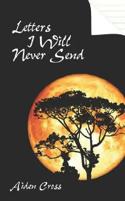 Letters I Will Never Send by Aiden Cross