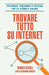 Trovare tutto su internet: Strategie, strumenti e trucchi per la ricerca online by Ghiazza, Alessandra