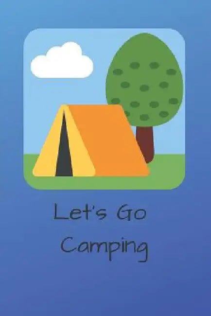 Let's Go Camping by J. Schaul