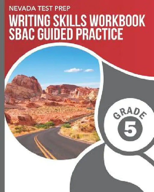 NEVADA TEST PREP Writing Skills Workbook SBAC Guided Practice Grade 5: Preparation for the Smarter Balanced Assessments by D. Hawas