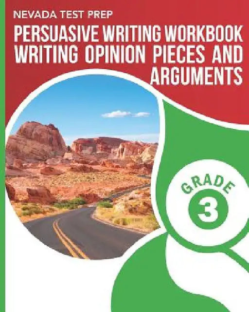 NEVADA TEST PREP Persuasive Writing Workbook Grade 3: Writing Opinion Pieces and Arguments by D. Hawas