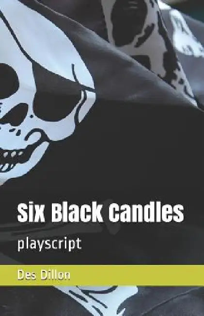 Six Black Candles: playscript by Des Dillon
