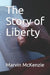The Story of Liberty by Marvin McKenzie