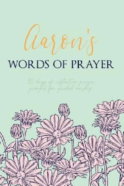 Aaron's Words of Prayer: 90 Days of Reflective Prayer Prompts for Guided Worship by Puddingpie Journals