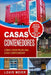 Casas Contenedores: Cómo Construir una Casa Contenedor - Consejos de Construcción, Técnicas, Planos, Diseños, e Ideas Básicas by Meier, Louis