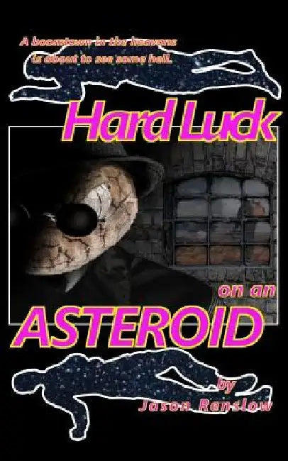 Hard Luck on an Asteroid: A Story of Science Fiction Noir by Jason Renslow