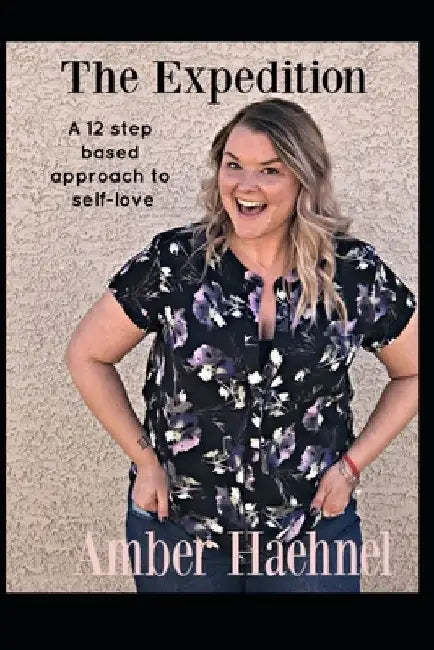 The Expedition: A 12 step based approach to self-love by Amber Haehnel