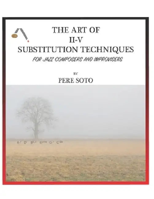 The art of II-V substitutions techniques for Jazz composers and improvisers by Pere Soto Tejedor